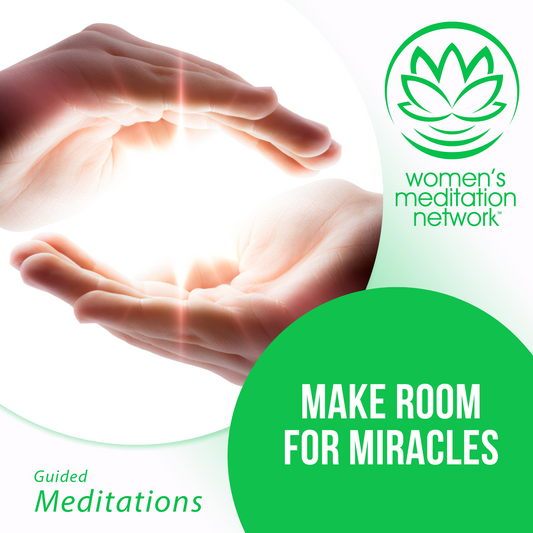 Make Room for Miracles Meditation