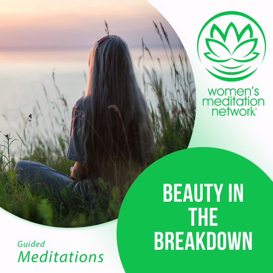 Beauty in the Breakdown Meditation