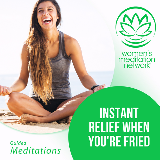 Instant Relief When You’re Fried Meditation