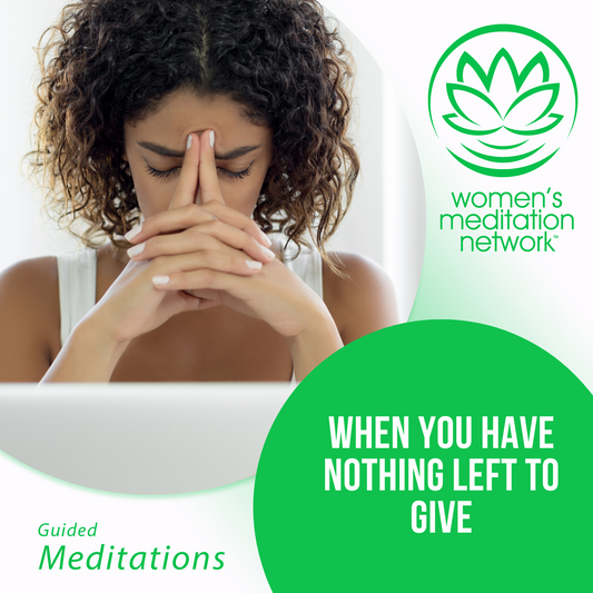 When You Have Nothing Left to Give Guided Meditation