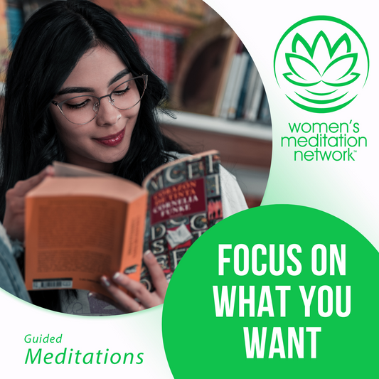 Focus on What You Want Guided Meditation