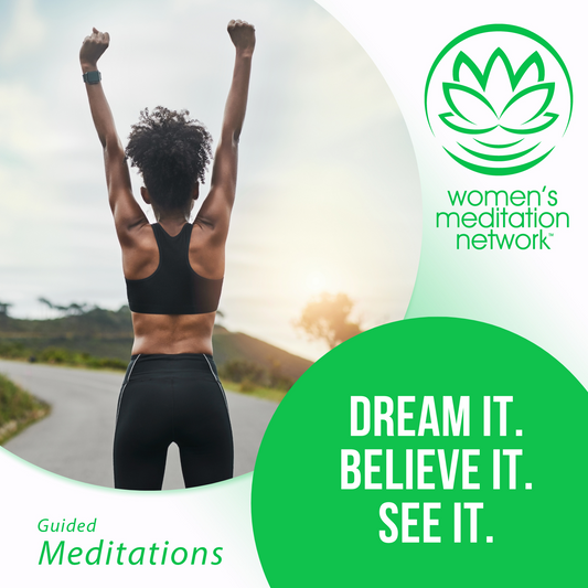 Dream It. Believe It. See It. Guided Meditation