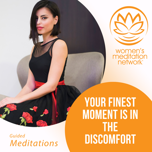 Your Finest Moment is in the Discomfort