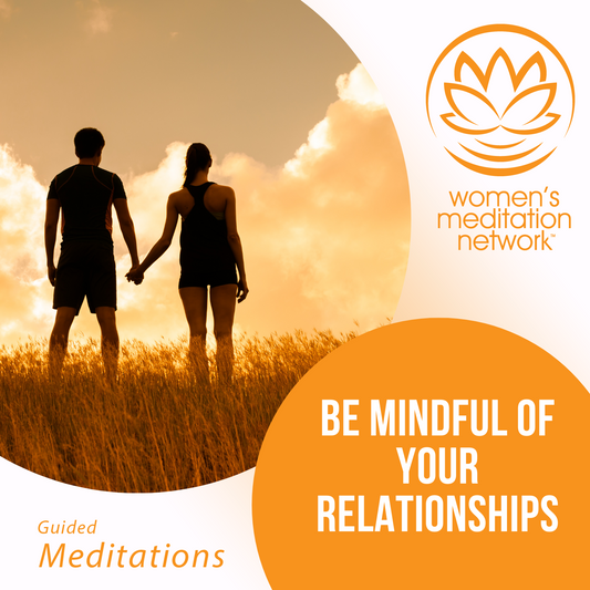 Be Mindful of Your Relationships